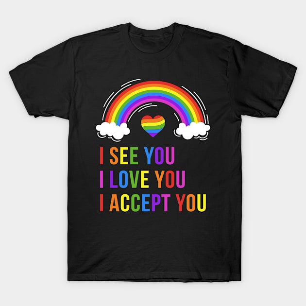 I See I Love You I Accept You - LGBTQ Ally Gay Pride T-Shirt by apesarreunited122